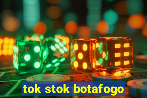 tok stok botafogo